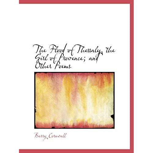 The Flood Of Thessaly, The Girl Of Provence; And Other Poems