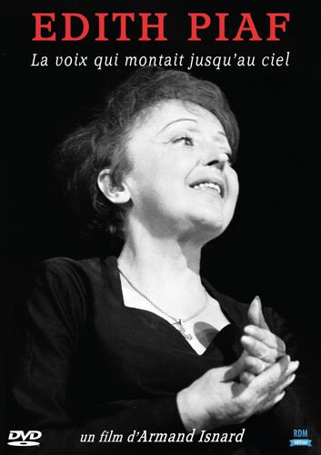 Edith Piaf, La Voix Qui Montait Jusqu'au Ciel
