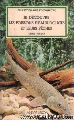 Je Découvre Les Poissons D'eaux Douces Et Leurs Pêches (Collection Agir Et Connaître)