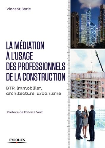La Médiation À L'usage Des Professionnels De La Construction - Btp, Immobilier, Architecture, Urbanisme