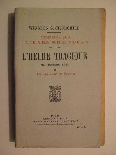 Mémoires Sur La Deuxième Guerre Mondiale. Tome Ii : L' Heure Tragique - Première Partie : La Chute De La France.