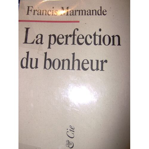 La Perfection Du Bonheur. Chroniques La Perfection Du Bonheur. Chroniques