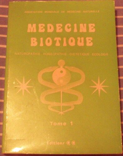 Medecine Biotique. Naturopathie, Homeopathie, Diététique, Ecologie. Tome 1.