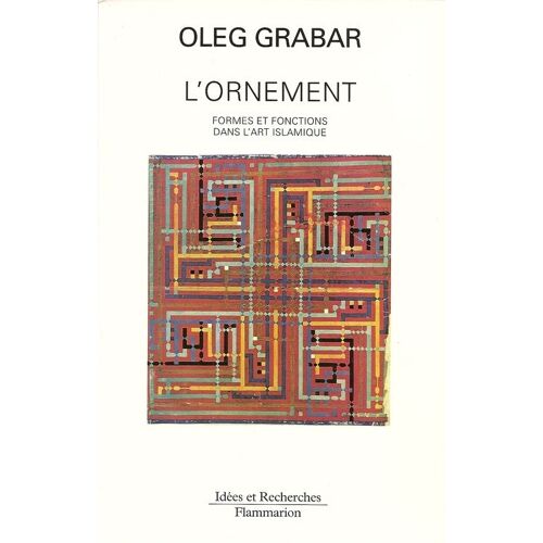 L'ornement - Formes Et Fonctions Dans L'art Islamique