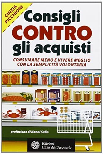 Picchioni, C: Consigli Contro Gli Acquisti. Consumare Meno E