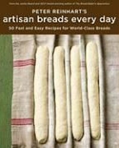 Peter Reinhart's Artisan Breads Every Day