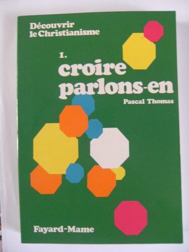 Découvrir Le Christianisme - 1 - Croire, Parlons-En