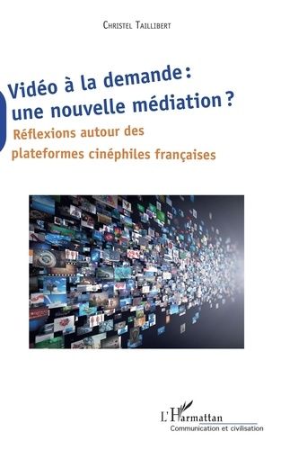 Vidéo À La Demande : Une Nouvelle Médiation ? - Réflexions Autour Des Plateformes Cinéphiles Française