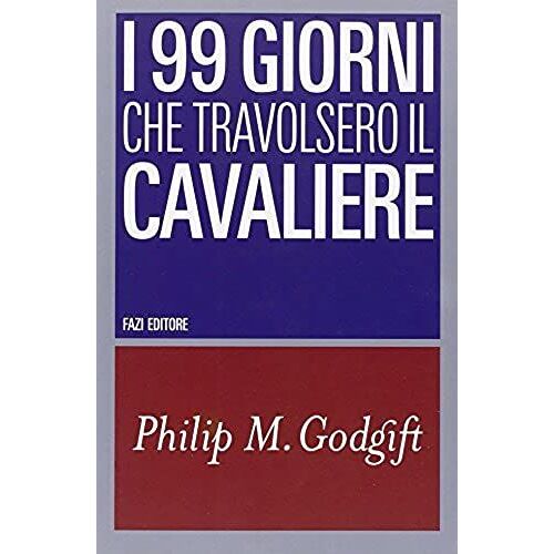 I 99 Giorni Che Travolsero Il Cavaliere