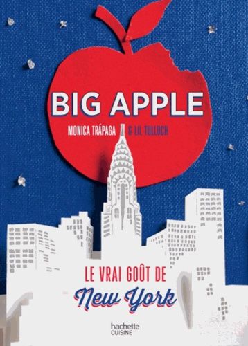 Big Apple - Le Vrai Goût De New York : Mon Aventure Culinaire À New York