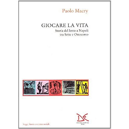 Giocare La Vita: Storia Del Lotto A Napoli Tra Sette E Ottocento (Saggi) (Italian Edition)