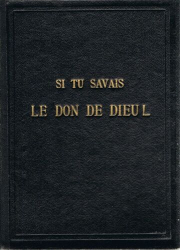Si Tu Savais Le Don De Dieu!... Le Saint Evangile De Notre Seigneur Jesus Christ Ou Les Quatre Evangiles En Un Seul Traduction Nouvelle Avec Notes, Cartes Et Plans