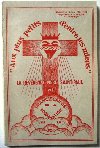 La Révérende Mère Saint-Paul Des Franciscaines De La Propagation De La Foi. Aux Plus Petits D'entre Les Miens