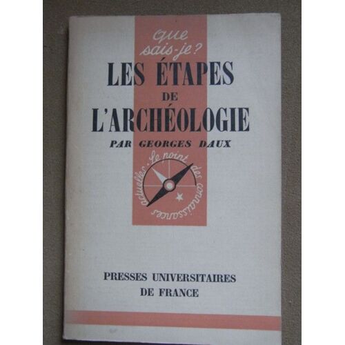 Les Étapes De L' Archéologie. Collection " Que Sais-Je " - Le Point Des Connaissances Actuelles - N° 54.
