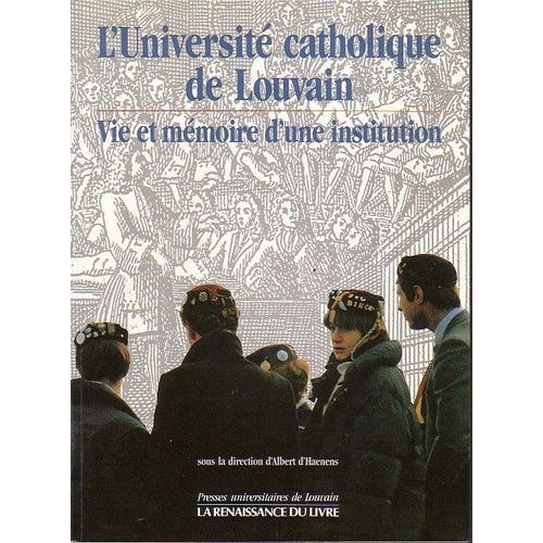 L'université Catholique De Louvain - Vie Et Mémoire D'une Institution