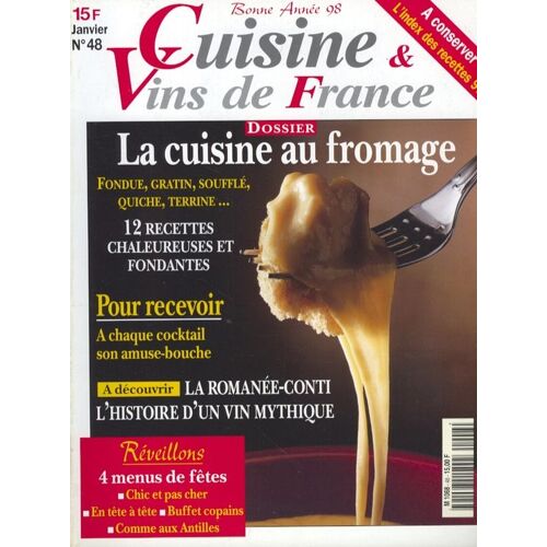 Cuisine Et Vins De France N° 48 : La Cuisine Au Fromage: Fondue, Gratin, Souffle, Quiche, Terrine 12 Recettes Chaleureuses Et Fondantes A Chaque Cocktail Son Amuse Bouche