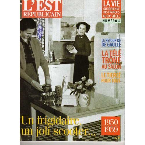 L'est Republicain, La Vie Quotidienne Des Francais Au Xx Siècle  N° 6 : 1950-1959, Un Frigidaire, Un Joli Scooter