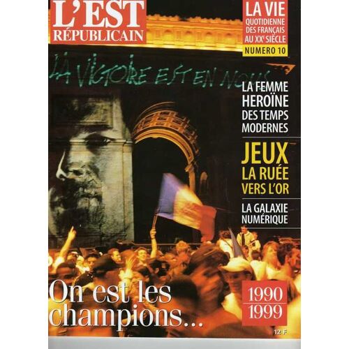 L'est Republicain, La Vie Quotidienne Des Francais Au Xx Siecle  N° 10 : 1990-1999, On Est Les Champions