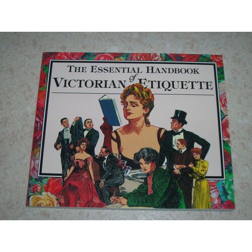 The Essential Handbook Of Victorian Etiquette