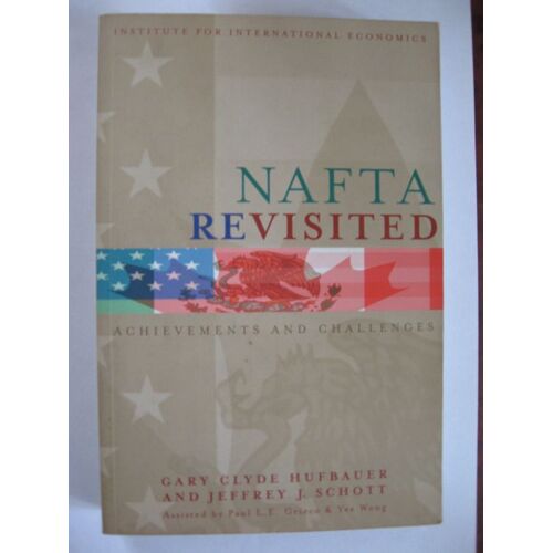 Nafta Revisited : Achievements And Challenges Institute For International Economics Institute For International Economics