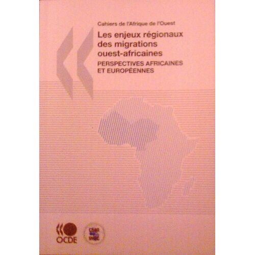 Cahiers De L'afrique De L'ouest - Les Enjeux Régionaux Des Migrations Ouest-Africaines - Perspectives Africaines Et Européennes