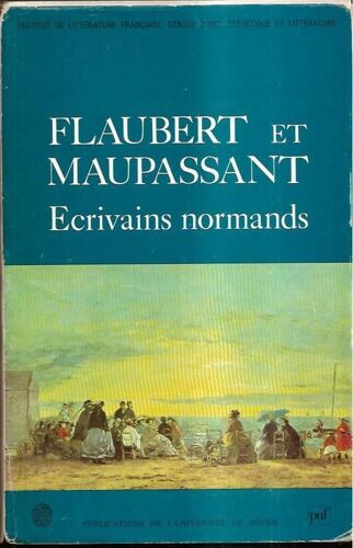 Flaubert Et Maupassant - Écrivains Normands
