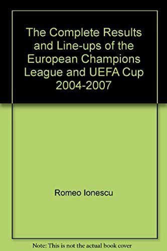The Complete Results And Line-Ups Of The European Champions League And Uefa Cup 2004-2007