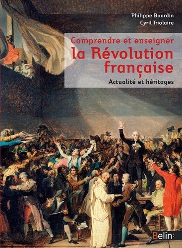 Comprendre Et Enseigner La Révolution Française - Actualité Et Héritages