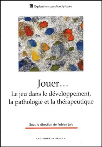 Jouer - Le Jeu Dans Le Developpement, La Pathologie Et La Therapeutique
