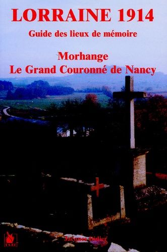 Lorraine 1914, Guide Des Lieux De Mémoire - Morhange, Le Grand Couronné De Nancy