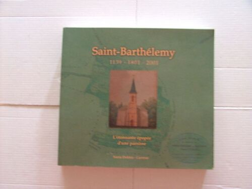 Saint-Barthélemy, 1139 - 1801 - 2001 L'étonnante Épopée D'une Paroisse
