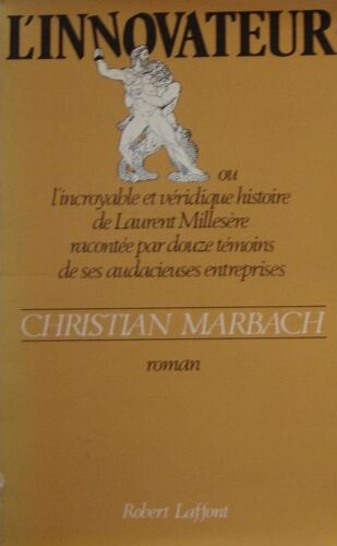 L'innovateur - Ou L'incroyable Et Véridique Histoire De Laurent Millesère Racontée Par Douze Témoins De Ses Audacieuses Entreprises
