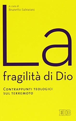 La Fragilità Di Dio. Contrappunti Teologici Sul Terremoto