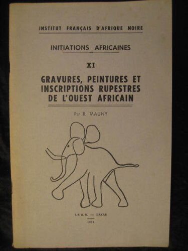 Initiations Africaines, Xi. Gravures, Peintures Et Inscriptions Rupestres De L'ouest Africain Initiations Africaines, Xi. Gravures, Peintures Et Inscriptions Rupestres De L'ouest Africain