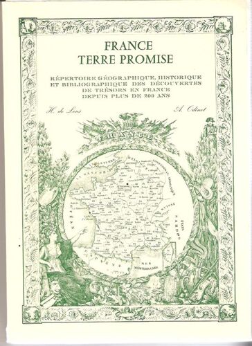 France Terre Promise - Repertoire Geographique Historique Et Bibliographique Des Decouvertes De Tresors En France Depuis Plus De 200 Ans - Tome 1