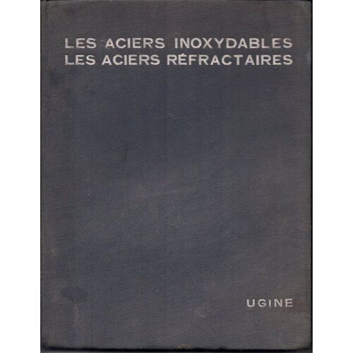 Les Aciers Inoxydables, Les Aciers Réfractaires. Ugine Ugine-Geuegnon.