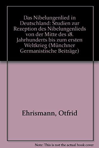 Das Nibelungenlied In Deutschland: Studien Z. Rezeption D. Nibelungenlieds Von D. Mitte D. 18. Jahrhunderts Bis Zum Ersten Weltkrieg (Munchner Germanistische Beitrage) (German Edition)