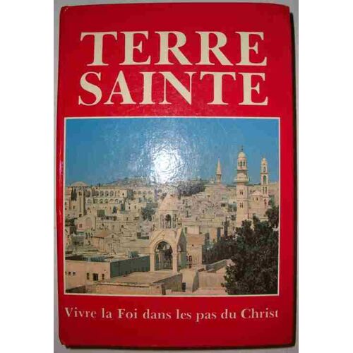 Terre Sainte, Vivre La Foi Dans Le Pas Du Christ