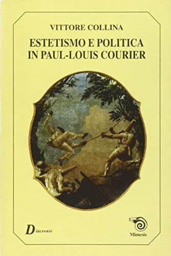 Estetismo E Politica In Paul-Louis Courier (Collana Mimesis) (Italian Edition)