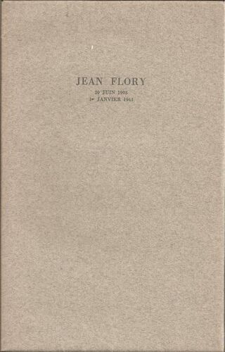Jean Flory ( 20 Juin 1903 - 1er Janvier 1961 ) - Ouvrage Édité Par Ses Amis, À La Mémoire De Jean Flory - Tirage Limité & Numéroté Sur Vergé D'arches : N° 73 / 175
