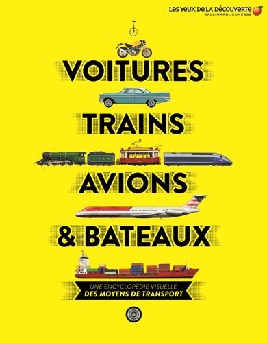 Voitures, Trains, Avions & Bateaux - Une Encyclopédie Visuelle Des Moyens De Transport