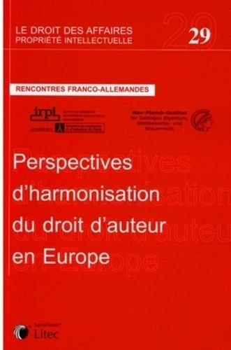 Perspectives D'harmonisation Du Droit D'auteur En Europe - Rencontres Franco-Allemandes