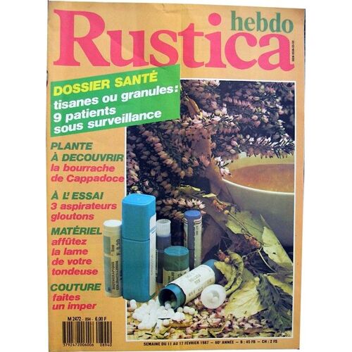 Rustica Hebdo - Semaine Du 11 Au 17 Février 1987 -  N° 894 : Dossier Santé : Tisanes Ou Granulés/La Bourrache De Cappadoce/Affûtez La Lame De Votre Tondeuse ...