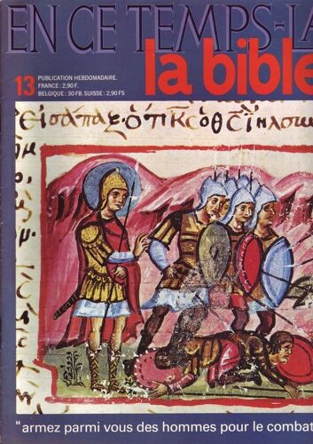 En Ce Temps La - La Bible  N° 13 : "Armez Parmi Vous Des Hommes Pour Le Combat"