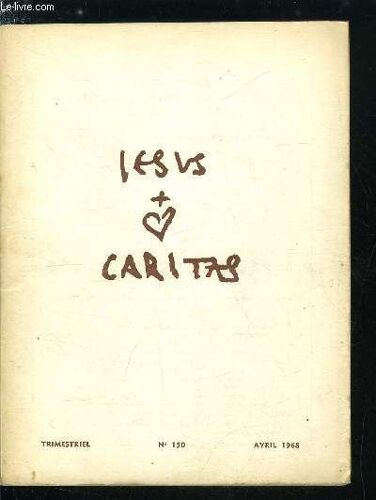 Jesus Caritas N° 150 - Ne Crains Pas, Crois Seulement, Au Rocher Trop Haut Pour Moi, Conduis Moi, Que Votre Coeur Cesse De Se Troubler, La Foi Éclaire Tout D Une Lumière Nouvelle, Cantique De La Foi(...)