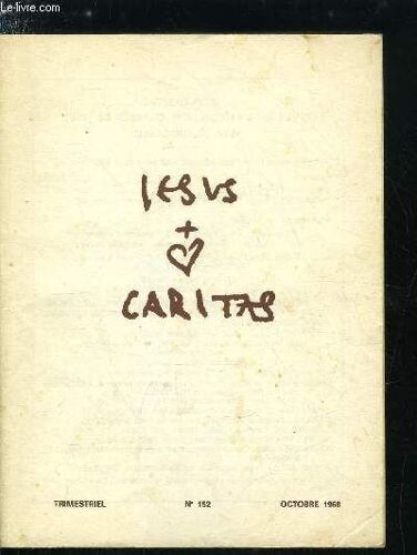 Jesus Caritas N° 152 - Et Vous Aussi, Vous Voulez Vous En Aller ?, Vous Êtes La, Seigneur, L Eucharistie, Présence Active Du Christ Par P. Guilluy, Faites Ceci En Mémoire De Moi, Eucharistie Et(...)