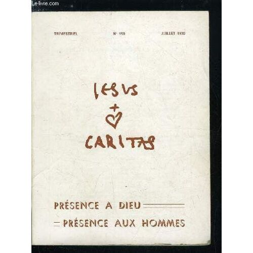 Jesus Caritas N° 159 - Liminaire Par P. Guilluy, L Unique Présence En Jésus Christ, Fils De Dieu, Frères Des Hommes Par M. Grison, La Prière, Présence A Dieu Et Aux Hommes Par A. Duval, Au Coeur De La(...)