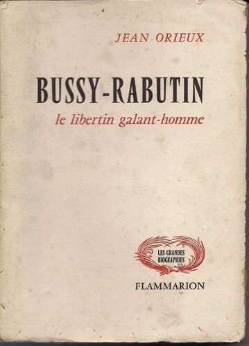 Bussy-Rabutin. Le Libertin Galant Homme.