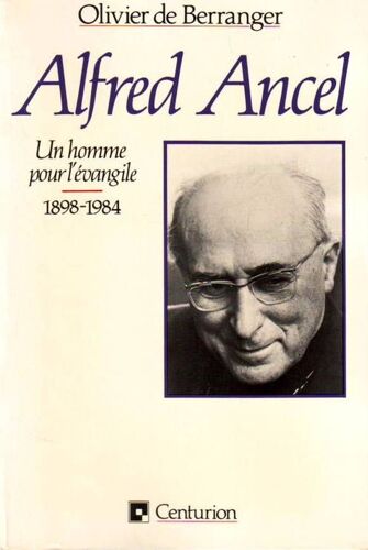 Alfred Ancel. Un Homme Pour L'évangile 1898-1984