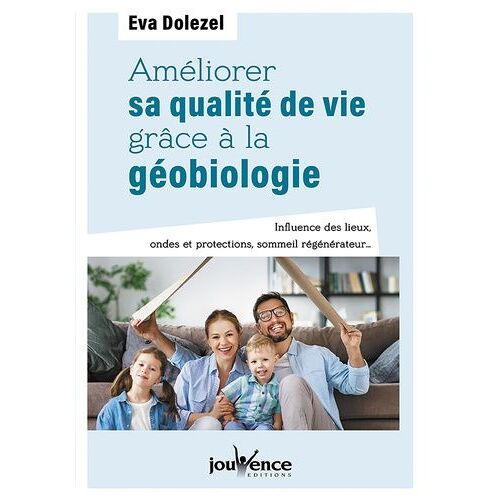 Améliorer Sa Qualité De Vie Grâce À La Géobiologie - Influence Des Lieux, Ondes Et Protections, Sommeil Régénérateur